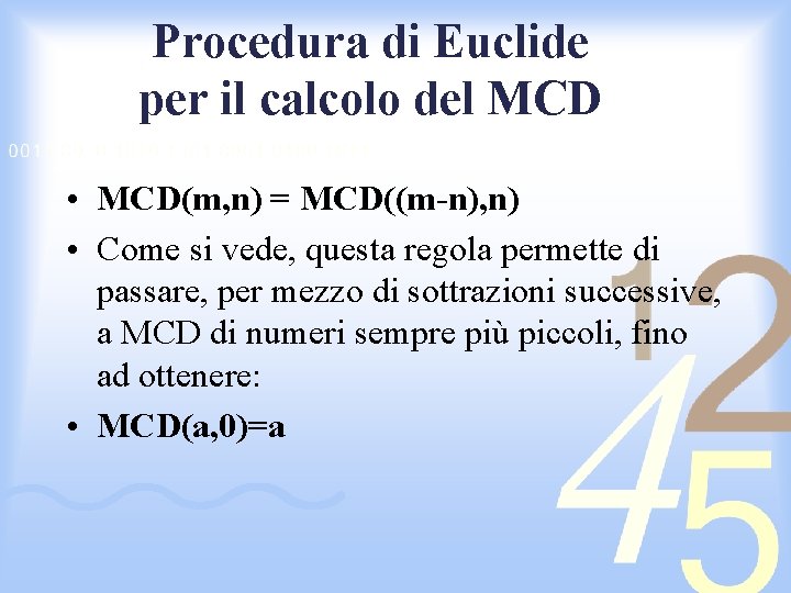 Procedura di Euclide per il calcolo del MCD • MCD(m, n) = MCD((m-n), n)