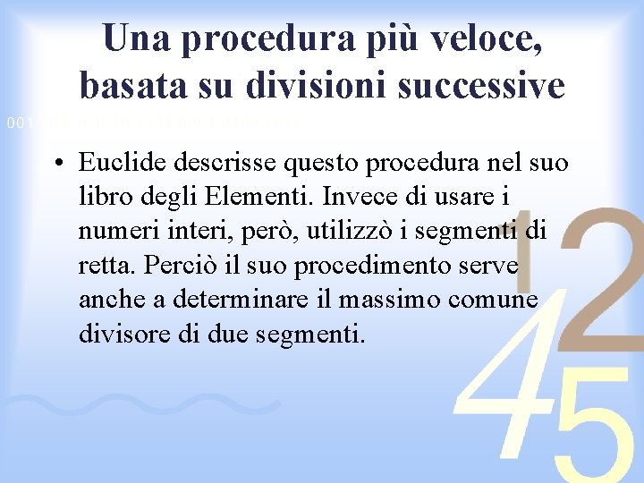 Una procedura più veloce, basata su divisioni successive • Euclide descrisse questo procedura nel