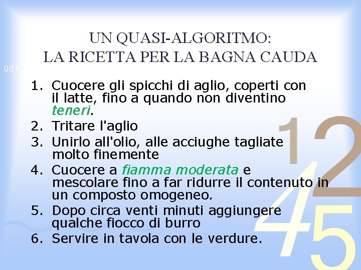 UN QUASI-ALGORITMO: LA RICETTA PER LA BAGNA CAUDA 1. Cuocere gli spicchi di aglio,