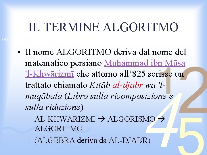 IL TERMINE ALGORITMO • Il nome ALGORITMO deriva dal nome del matematico persiano Muhammad