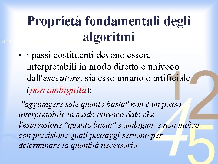 Proprietà fondamentali degli algoritmi • i passi costituenti devono essere interpretabili in modo diretto