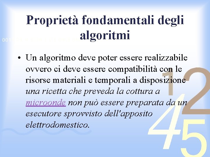 Proprietà fondamentali degli algoritmi • Un algoritmo deve poter essere realizzabile ovvero ci deve