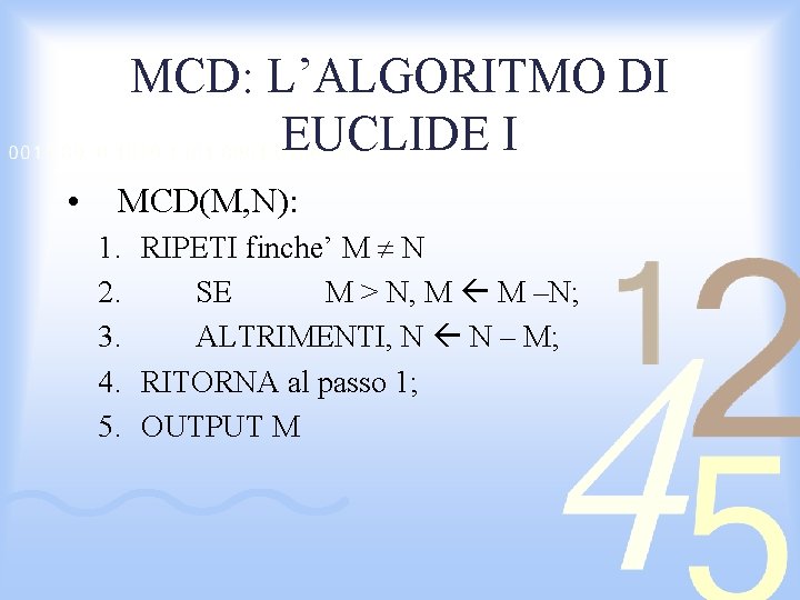 MCD: L’ALGORITMO DI EUCLIDE I • MCD(M, N): 1. RIPETI finche’ M N 2.