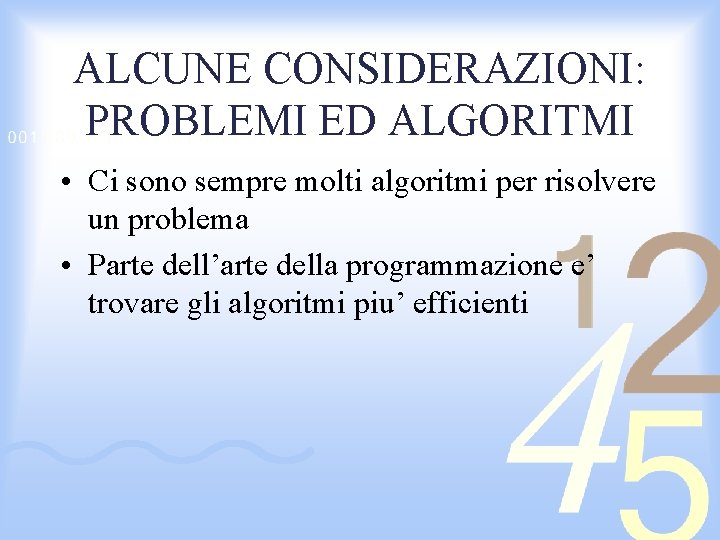 ALCUNE CONSIDERAZIONI: PROBLEMI ED ALGORITMI • Ci sono sempre molti algoritmi per risolvere un