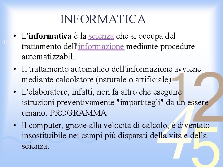 INFORMATICA • L'informatica è la scienza che si occupa del trattamento dell'informazione mediante procedure
