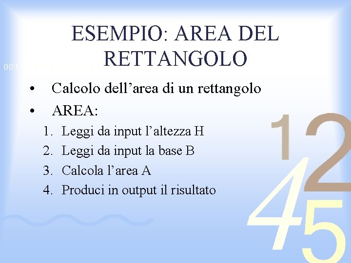 ESEMPIO: AREA DEL RETTANGOLO • • Calcolo dell’area di un rettangolo AREA: 1. 2.