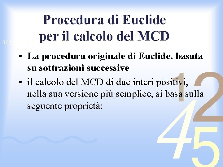 Procedura di Euclide per il calcolo del MCD • La procedura originale di Euclide,