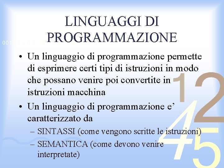 LINGUAGGI DI PROGRAMMAZIONE • Un linguaggio di programmazione permette di esprimere certi tipi di