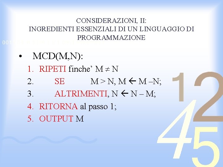 CONSIDERAZIONI, II: INGREDIENTI ESSENZIALI DI UN LINGUAGGIO DI PROGRAMMAZIONE • MCD(M, N): 1. RIPETI