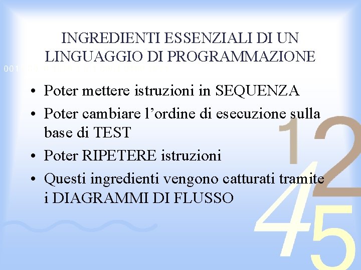 INGREDIENTI ESSENZIALI DI UN LINGUAGGIO DI PROGRAMMAZIONE • Poter mettere istruzioni in SEQUENZA •