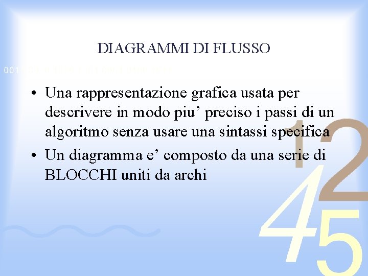 DIAGRAMMI DI FLUSSO • Una rappresentazione grafica usata per descrivere in modo piu’ preciso