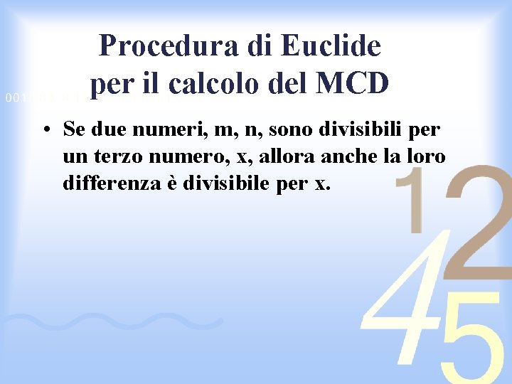 Procedura di Euclide per il calcolo del MCD • Se due numeri, m, n,