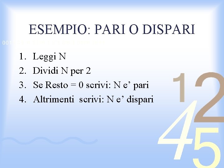 ESEMPIO: PARI O DISPARI 1. 2. 3. 4. Leggi N Dividi N per 2