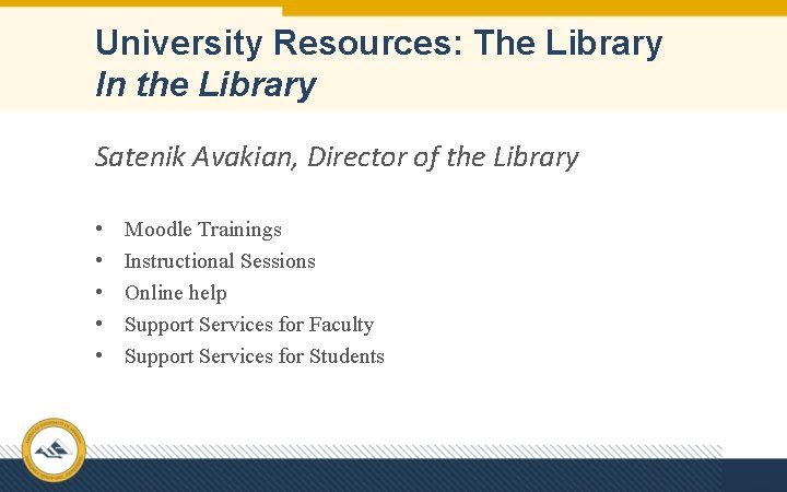 University Resources: The Library In the Library Satenik Avakian, Director of the Library •