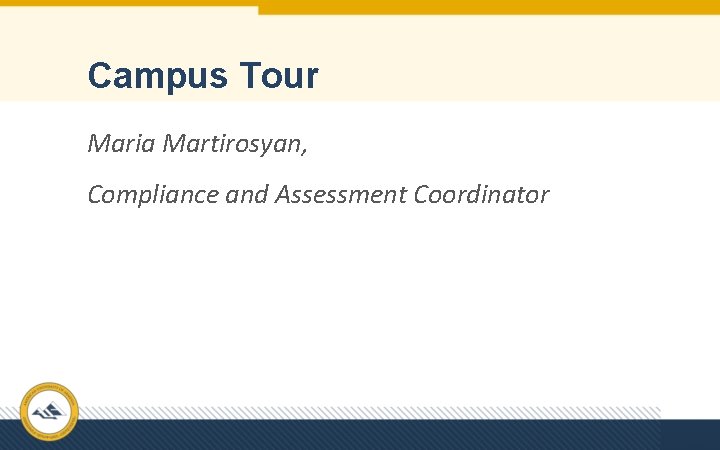 Campus Tour Maria Martirosyan, Compliance and Assessment Coordinator 