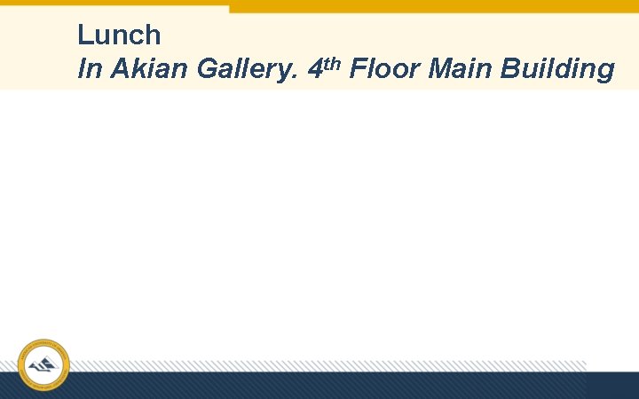 Lunch In Akian Gallery. 4 th Floor Main Building 