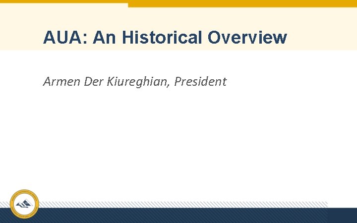 AUA: An Historical Overview Armen Der Kiureghian, President 