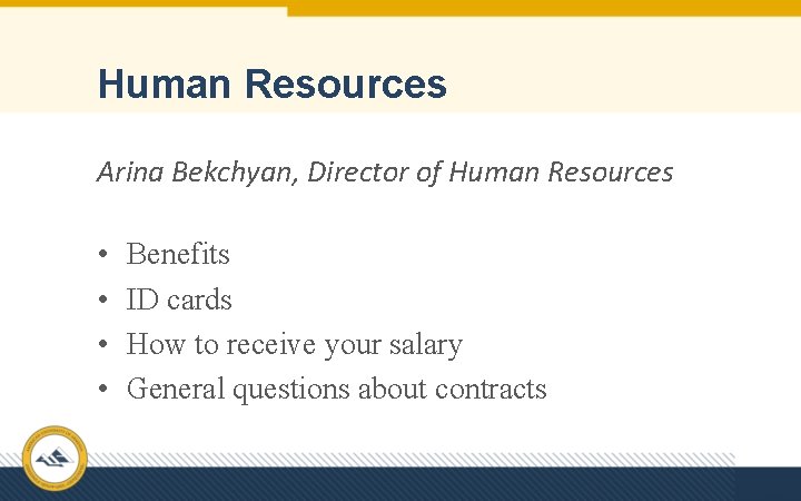 Human Resources Arina Bekchyan, Director of Human Resources • • Benefits ID cards How