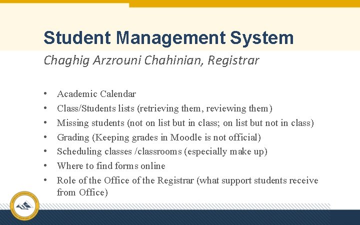 Student Management System Chaghig Arzrouni Chahinian, Registrar • • Academic Calendar Class/Students lists (retrieving