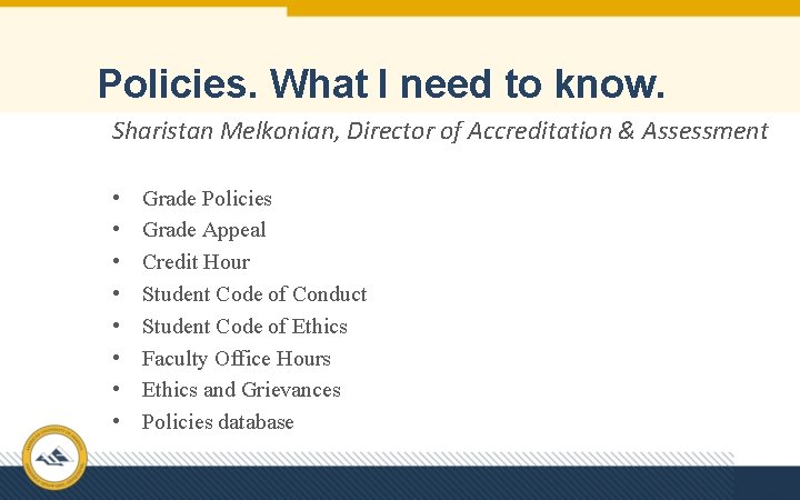 Policies. What I need to know. Sharistan Melkonian, Director of Accreditation & Assessment •