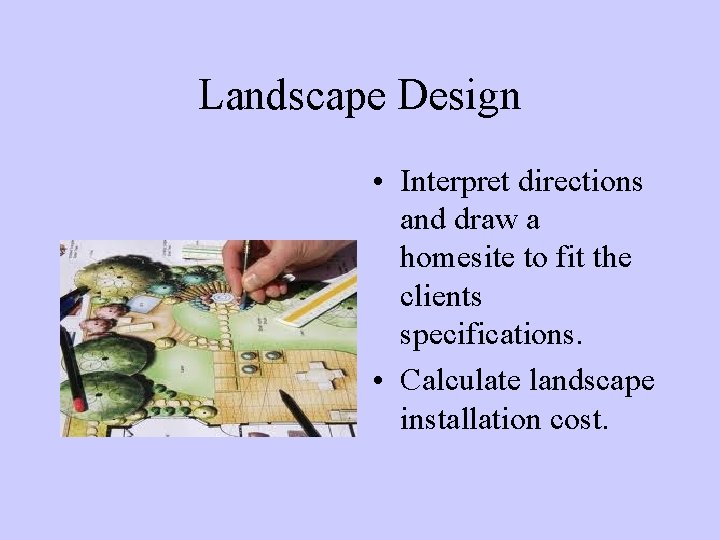 Landscape Design • Interpret directions and draw a homesite to fit the clients specifications.