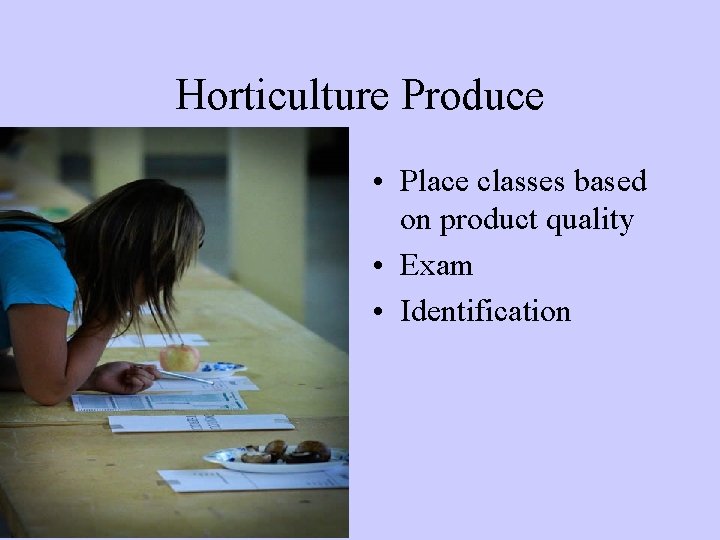 Horticulture Produce • Place classes based on product quality • Exam • Identification 