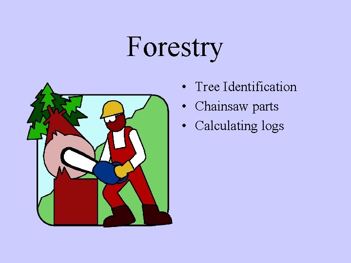 Forestry • Tree Identification • Chainsaw parts • Calculating logs 