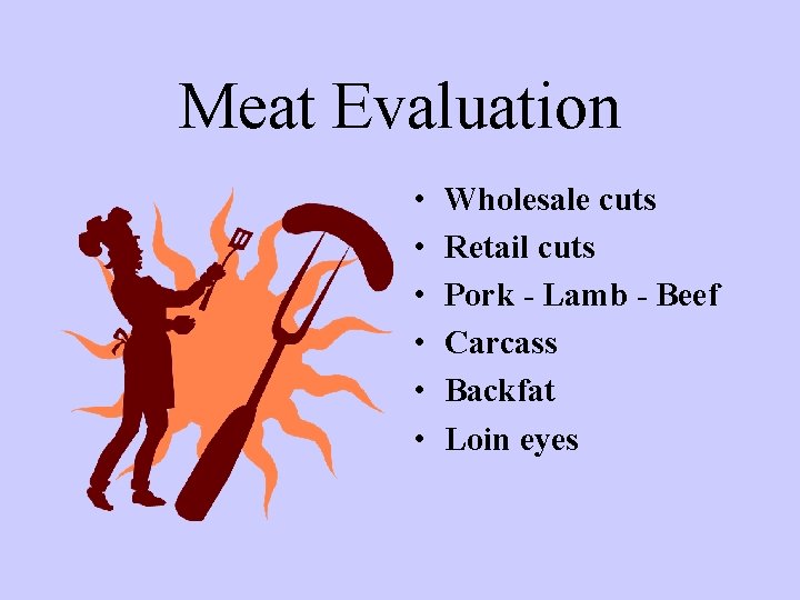 Meat Evaluation • • • Wholesale cuts Retail cuts Pork - Lamb - Beef