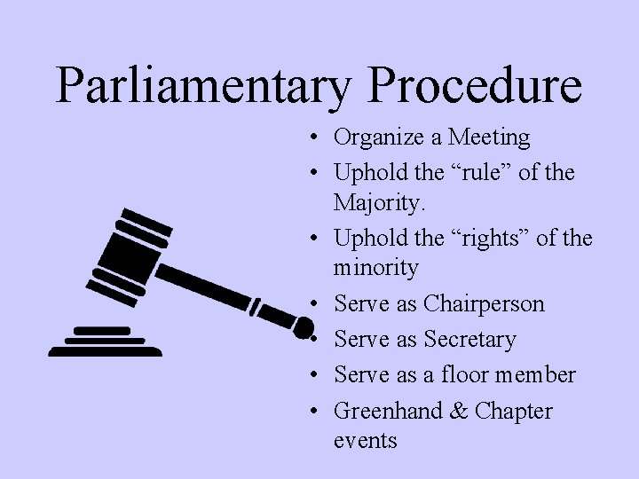 Parliamentary Procedure • Organize a Meeting • Uphold the “rule” of the Majority. •