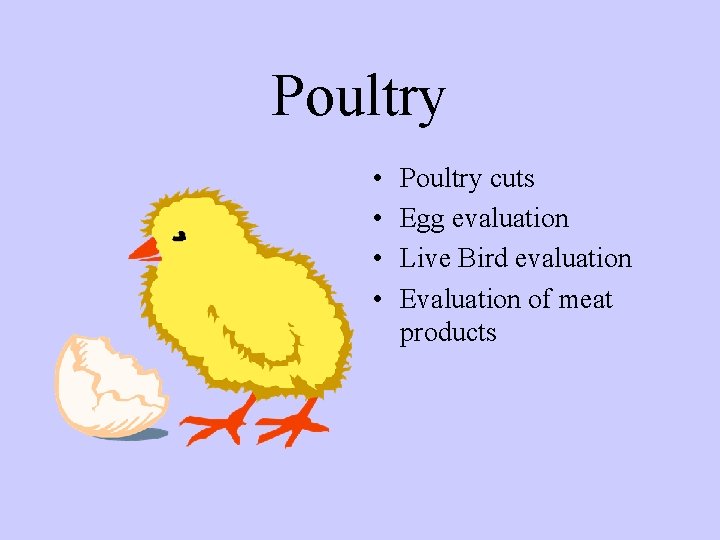 Poultry • • Poultry cuts Egg evaluation Live Bird evaluation Evaluation of meat products