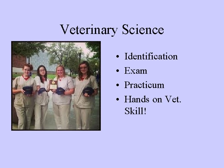 Veterinary Science • • Identification Exam Practicum Hands on Vet. Skill! 