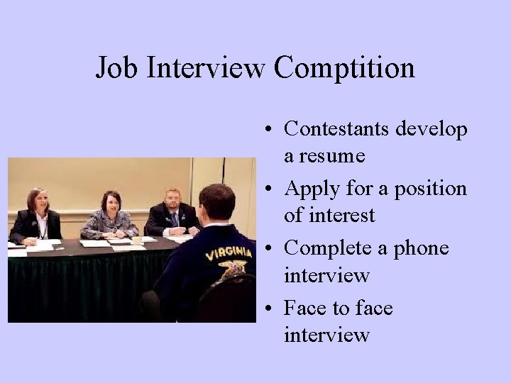 Job Interview Comptition • Contestants develop a resume • Apply for a position of