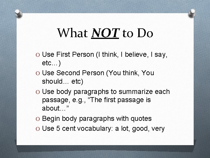 What NOT to Do O Use First Person (I think, I believe, I say,