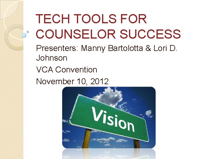 TECH TOOLS FOR COUNSELOR SUCCESS Presenters: Manny Bartolotta & Lori D. Johnson VCA Convention