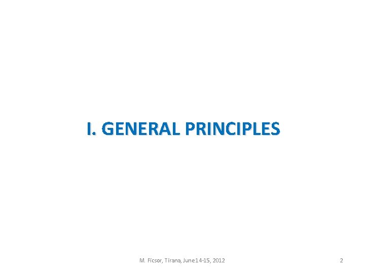 I. GENERAL PRINCIPLES M. Ficsor, Tirana, June 14 -15, 2012 2 