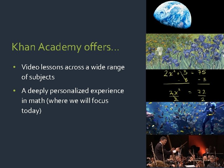 Khan Academy offers… • Video lessons across a wide range of subjects • A
