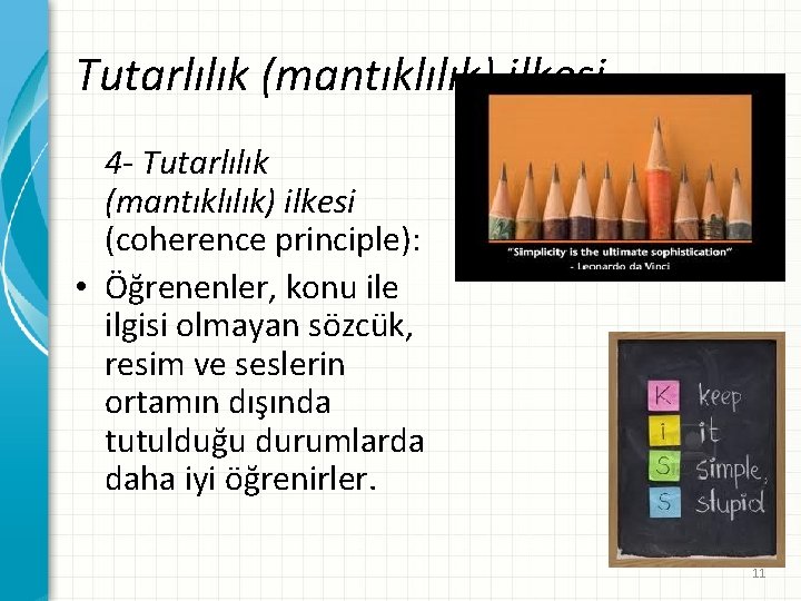 Tutarlılık (mantıklılık) ilkesi 4 - Tutarlılık (mantıklılık) ilkesi (coherence principle): • Öğrenenler, konu ile