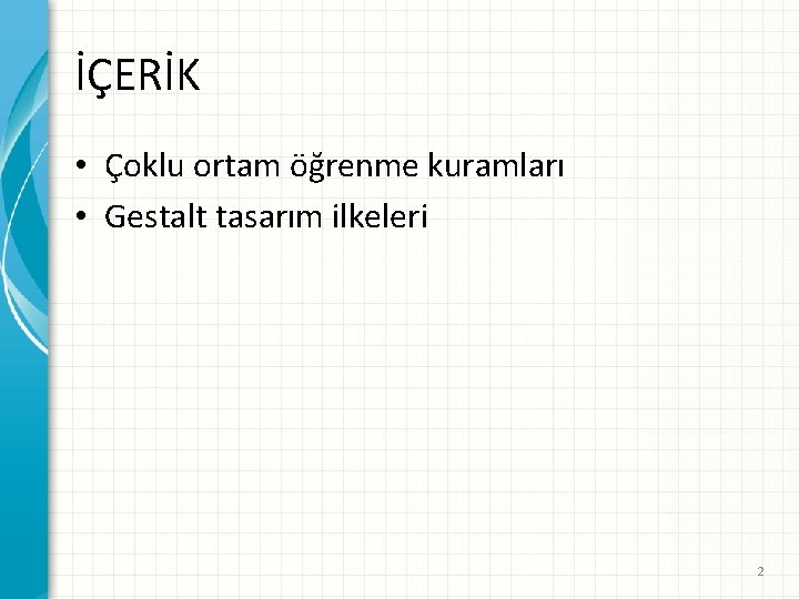 İÇERİK • Çoklu ortam öğrenme kuramları • Gestalt tasarım ilkeleri 2 