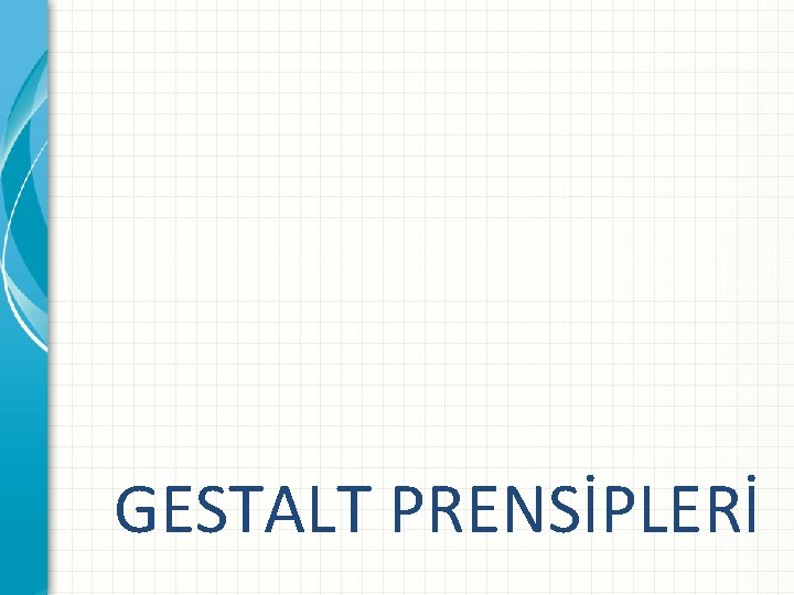 GESTALT PRENSİPLERİ 