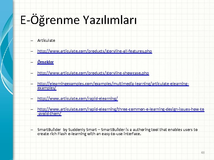 E-Öğrenme Yazılımları – Articulate – http: //www. articulate. com/products/storyline-all-features. php – Örnekler – http: