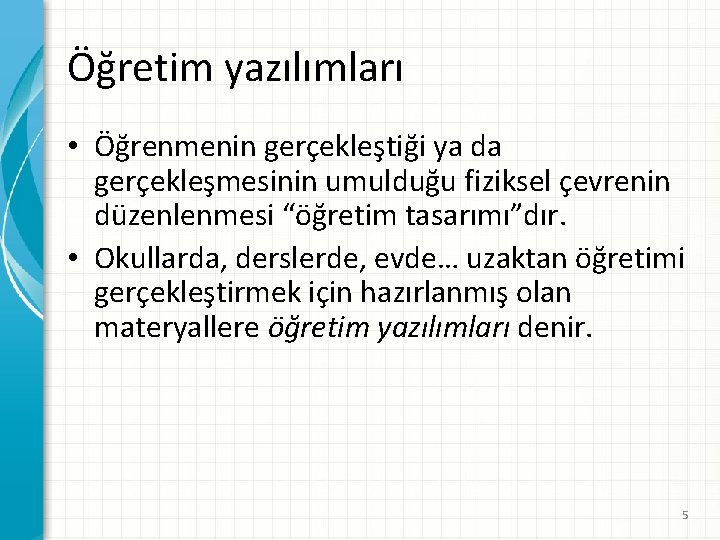 Öğretim yazılımları • Öğrenmenin gerçekleştiği ya da gerçekleşmesinin umulduğu fiziksel çevrenin düzenlenmesi “öğretim tasarımı”dır.