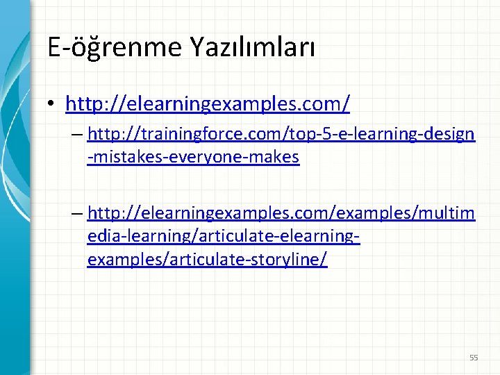 E-öğrenme Yazılımları • http: //elearningexamples. com/ – http: //trainingforce. com/top-5 -e-learning-design -mistakes-everyone-makes – http: