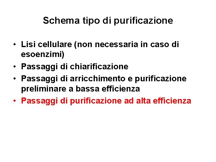 Schema tipo di purificazione • Lisi cellulare (non necessaria in caso di esoenzimi) •