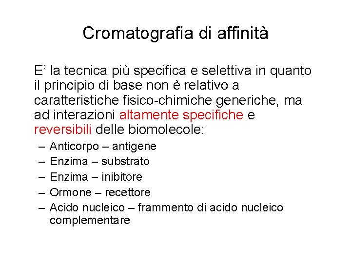 Cromatografia di affinità E’ la tecnica più specifica e selettiva in quanto il principio