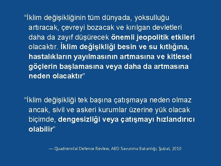 “İklim değişikliğinin tüm dünyada, yoksulluğu artıracak, çevreyi bozacak ve kırılgan devletleri daha da zayıf