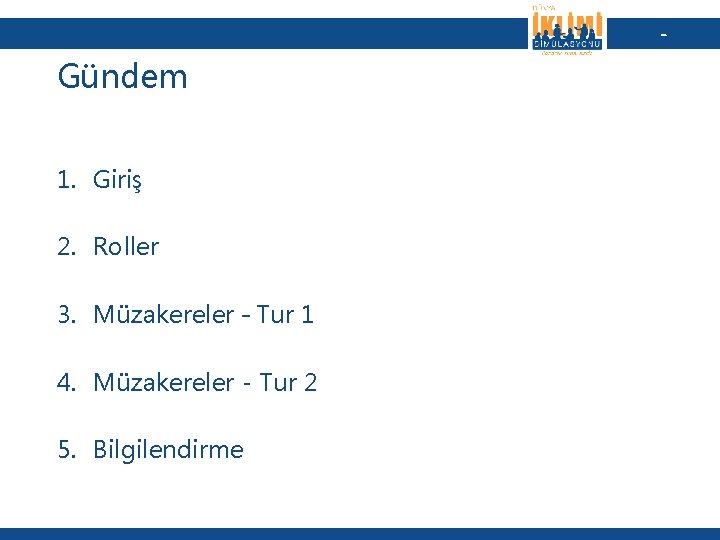 - Gündem 1. Giriş 2. Roller 3. Müzakereler – Tur 1 4. Müzakereler -