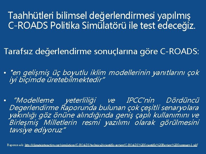 Taahhütleri bilimsel değerlendirmesi yapılmış C-ROADS Politika Simülatörü ile test edeceğiz. Tarafsız değerlendirme sonuçlarına göre