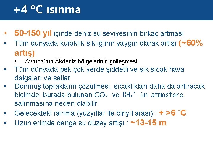 +4 ºC ısınma • 50 -150 yıl içinde deniz su seviyesinin birkaç artması •