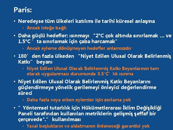 Paris: • Neredeyse tüm ülkeleri katılımı ile tarihi küresel anlaşma • Ancak isteğe bağlı