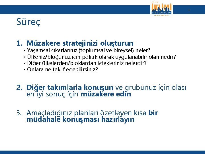 - Süreç 1. Müzakere stratejinizi oluşturun • Yaşamsal çıkarlarınız (toplumsal ve bireysel) neler? •